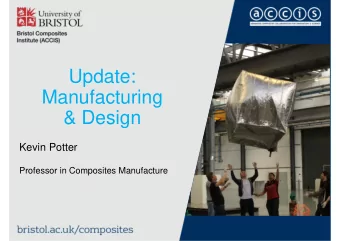 Update:  Manufacturing  &amp; Design  Kevin Potter  Professor in Composites Manufacture  Overview