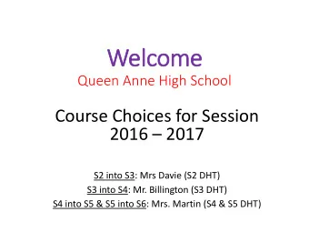 Welcome  Queen Anne High School  Course Choices for Session 2016  2017  S2 into S3: Mrs Davie