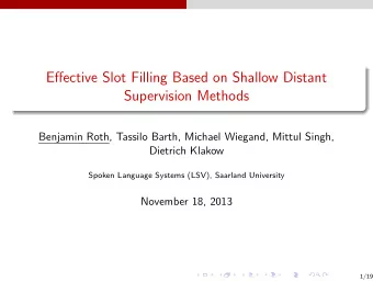Effective Slot Filling Based on Shallow Distant  Supervision Methods  Benjamin Roth, Tassilo Barth,