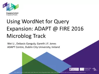 Using WordNet for Query  Expansion: ADAPT @ FIRE 2016  Microblog Track  Wei Li , Debasis Ganguly,
