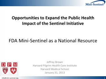 FDA Mini-Sentinel as a National Resource  Jeffrey Brown  Harvard Pilgrim Health Care Institute