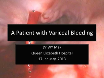 A Patient with Variceal Bleeding  Dr WY Mak  Queen Elizabeth Hospital  17 January, 2013  45/M