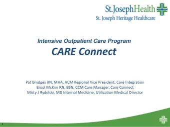CARE Connect  Pat Brydges RN, MHA, ACM Regional Vice President, Care Integration  Elisol McKim RN,