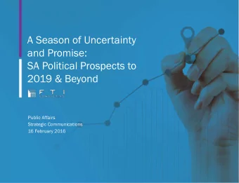A Season of Uncertainty  and Promise:  SA Political Prospects to  2019 &amp; Beyond  Public Affairs