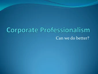 Can we do better?  What is professionalism?  Professionalism is knowing how to do it, when to do