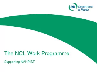 The NCL Work Programme  Supporting NAHPIST  David Davis  National Clinical Lead for Allied Health
