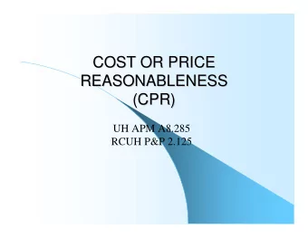 COST OR PRICE  COST OR PRICE  REASONABLENESS  REASONABLENESS  (CPR)  (CPR)  UH APM A8.285  RCUH