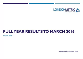 FULL  YEAR RESULTS  TO MARCH 2016 1 st June 2016  www.londonmetric.com  AGENDA  Highlights