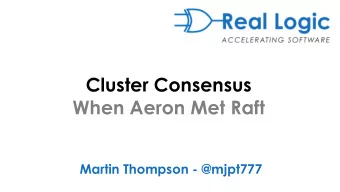 When Aeron Met Raft  Martin Thompson - @mjpt777  What does Consensus mean?  consensus