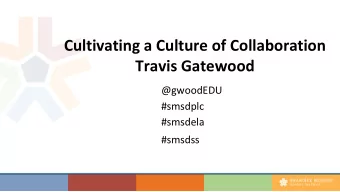 Cultivating a Culture of Collaboration  Travis Gatewood  @gwoodEDU  #smsdplc  #smsdela #smsdss  PLC