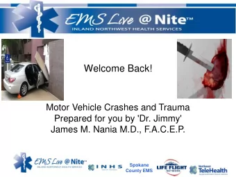 Motor Vehicle Crashes and Trauma  Prepared for you by 'Dr. Jimmy'  James M. Nania M.D., F.A.C.E.P.