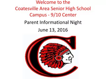 Welcome to the  Coatesville Area Senior High School  Campus - 9/10 Center  Parent Informational