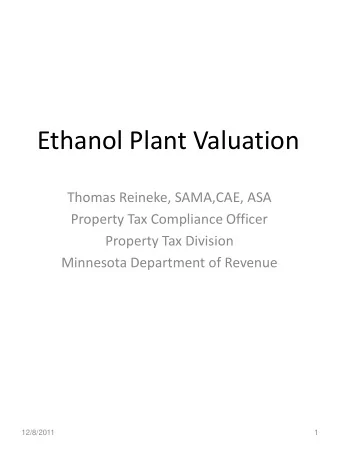 Ethanol Plant Valuation  Thomas Reineke, SAMA,CAE, ASA  Property Tax Compliance Officer  Property