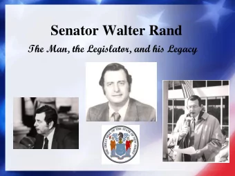 Senator Walter Rand  The Man, the Legislator, and his Legacy  The Man    Born May 31, 1919 in