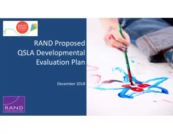 RAND Proposed  QSLA Developmental  Evaluation Plan  December 2018  27  QSLA currently in test phase