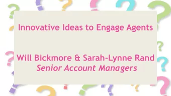 Innovative Ideas to Engage Agents  Will Bickmore &amp; Sarah-Lynne Rand  Senior Account Managers