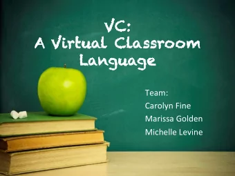 VC:  C:  A Virtual Cl  Classr  ssroom  La  Language  Team:    Carolyn  Fine    Marissa