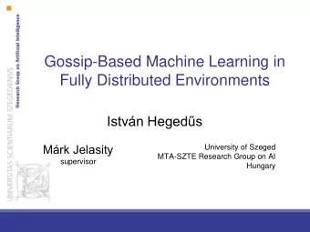Gossip-Based Machine Learning in Fully Distributed Environments Istvn Hegeds Mrk Jelasity