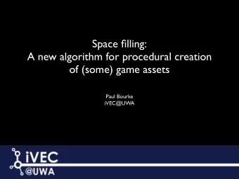 Space filling:  A new algorithm for procedural creation  of (some) game assets  Paul Bourke