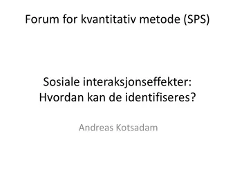Forum for kvantitativ metode (SPS)  Sosiale interaksjonseffekter:  Hvordan kan de identifiseres?