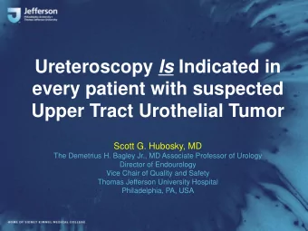 every patient with suspected  Upper Tract Urothelial Tumor  Scott G. Hubosky, MD  The Demetrius H.