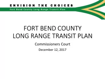 FORT BEND COUNTY  LONG RANGE TRANSIT PLAN  Commissioners Court  December 12, 2017 TODAYS