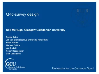 Q-to-survey design  Neil McHugh, Glasgow Caledonian University  Rachel Baker  Job van Exel (Erasmus