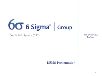 DEMO Presentation  1 6 Sigma Risk and Credit Management System , better known as the  The CRS CRS ,