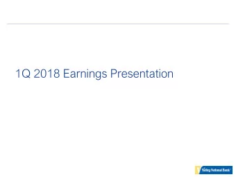 1Q 2018 Earnings Presentation  Forward Looking Statements  The foregoing contains forward-looking