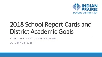 District Academic Goals  BOARD OF EDUCATION PRESENTATION  OCTOBER 22, 2018  Purpose  Our purpose
