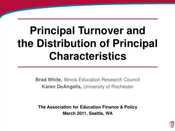 Principal Turnover and  the Distribution of Principal  Characteristics Brad White, Illinois