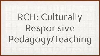 RCH: Culturally  Responsive  Pedagogy/Teaching  THERE ARE THREE (3) DOCUMENTS THAT ALIGN WITH THE