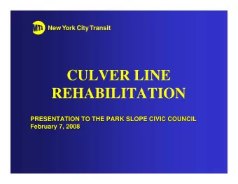 CULVER LINE  REHABILITATION  PRESENTATION TO THE PARK SLOPE CIVIC COUNCIL  PRESENTATION TO THE PARK
