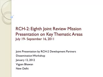 RCH-2: Eighth Joint Review Mission  Presentation on Key Thematic Areas  July 19- September 16, 2011