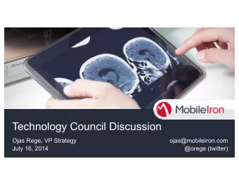Technology Council Discussion  Ojas Rege, VP Strategy  ojas@mobileiron.com  July 16, 2014  @orege
