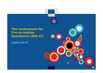 The Instrument for  Pre-accession  Assistance (IPA II)  ELARG Unit D3  IPA II architecture