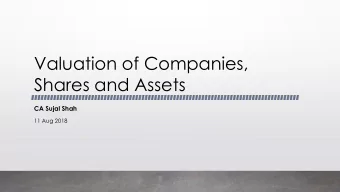 Shares and Assets  CA Sujal Shah  11 Aug 2018  VALUATION METHODOLOGIES  2  VALUATION METHODOLOGIES