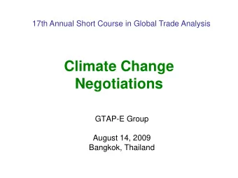 Climate Change  Negotiations  GTAP-E Group  August 14, 2009  Bangkok, Thailand  Introduction