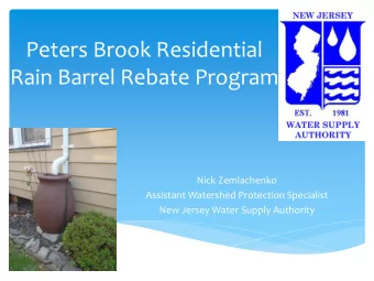 Peters Brook Residential  Rain Barrel Rebate Program  Nick Zemlachenko  Assistant Watershed