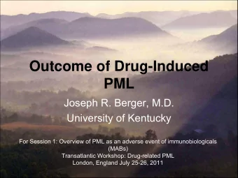 Outcome of Drug-Induced  PML  Joseph R. Berger, M.D.  University of Kentucky  For Session 1: