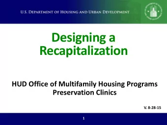 Designing a  Recapitalization  HUD Office of Multifamily Housing Programs  Preservation Clinics  V.