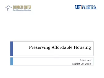 Preserving Affordable Housing  Anne Ray  August 28, 2018  Target #1: Expiring HUD developments