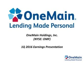 OneMain Holdings, Inc.  (NYSE: OMF)  1Q 2016 Earnings Presentation  The Leading Consumer Finance