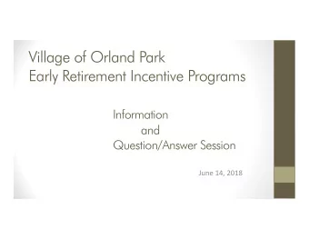 Village of Orland Park  Early Retirement Incentive Programs  Information  and  Question/Answer