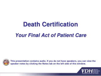 Death Certification  Death Certification  Your Final Act of Patient Care  Your Final Act of Patient