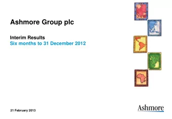 Ashmore Group plc  Interim Results  Six months to 31 December 2012  21 February 2013  Highlights