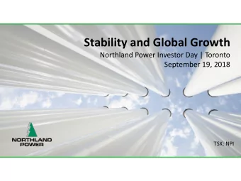 Stability and Global Growth  Northland Power Investor Day | Toronto  September 19, 2018  TSX: NPI