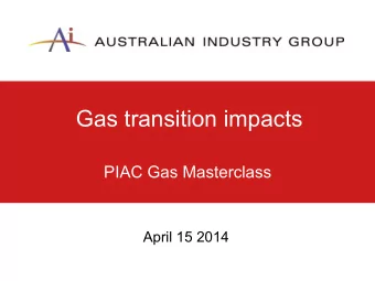 Gas transition impacts  PIAC Gas Masterclass  April 15 2014  Summary 1. Gas price rise faster,