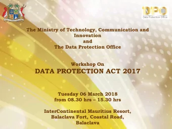 DATA PROTECTION ACT 2017  Tuesday 06 March 2018 from 08.30 hrs  15.30 hrs  InterContinental
