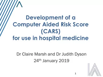 Computer Aided Risk Score  (CARS)  for use in hospital medicine  Dr Claire Marsh and Dr Judith